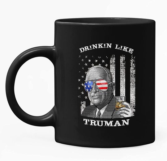 Drinkin Like Truman President US Independence Day Mug 11oz