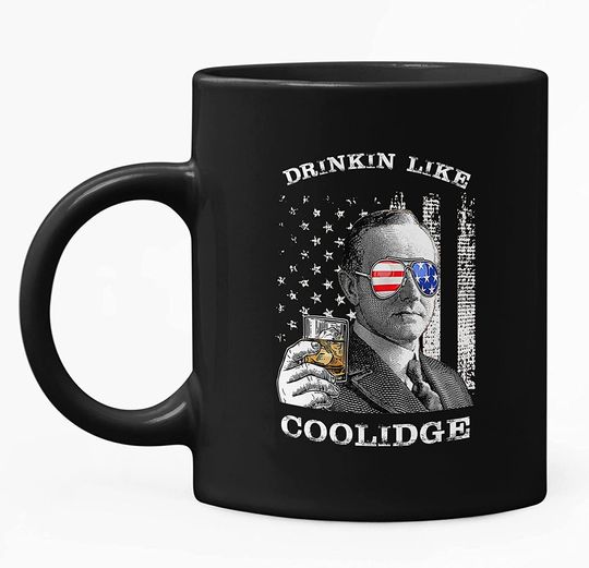 Drinkin Like Coolidge, President US Independence Day Mug 11oz