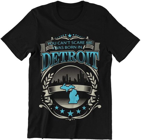You Can't Scare Me I was Born in Detroit T-Shirt