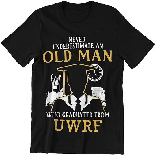 Never Underestimate an Old Man Who Graduated from Uwrf T-Shirt