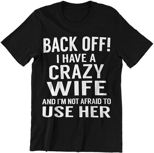 I Have A Crazy Wife I'm Not Afraid to Use Her Husband Wife T-Shirtt