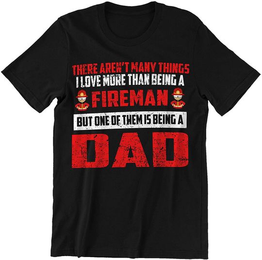 I Love Being A Fireman and A Dad Firefighter Dad T-Shirt