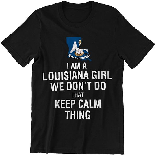 I Am A Louisiana Girl We Don't Do That Keep Calm Thing Louisiana Girl T-Shirt