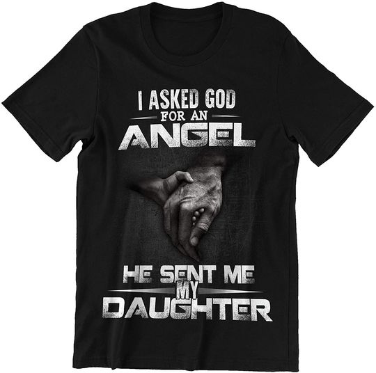 I Asked GOF for an Angel He Send Me Daughter Daughter Angel T-Shirt