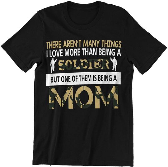 I Love Being A Soldier and A Mom Soldier T-Shirt