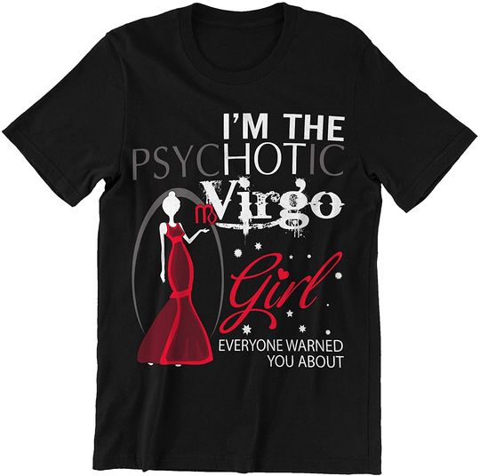 I Am The Psychotic Virgo Girl Zodiac Virgo T-Shirt
