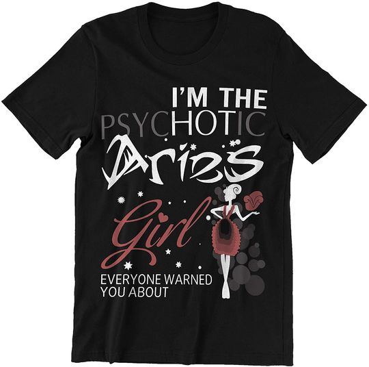 I Am The Psychotic Aries Girl Zodiac Aries T-Shirt