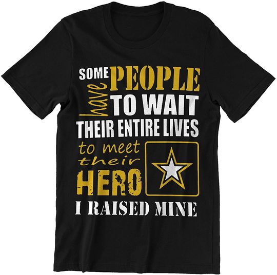 Hero Some People Wait Their Entire Lives to Meet Their Hero I Raised Mine t-Shirt