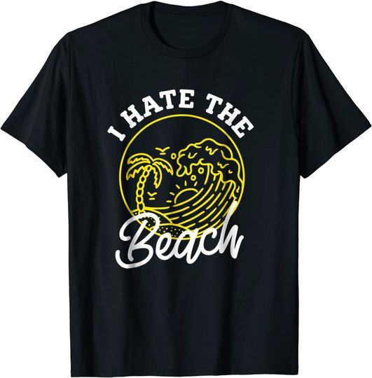 I Hate the Beach Shirt For Sarcastic Summer Gift