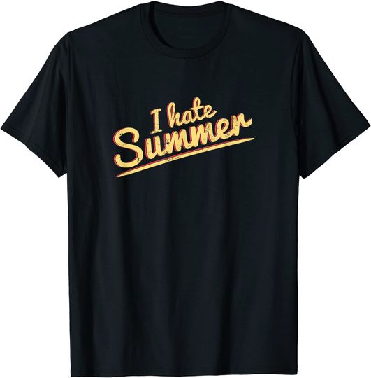 I Hate Summer Weather Too Hot T-Shirt