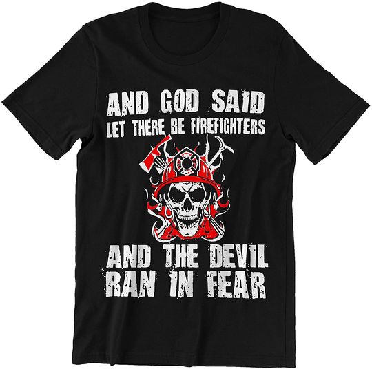 Said Let There Be Firefighters and The Devil Ran in Fear T-Shirt