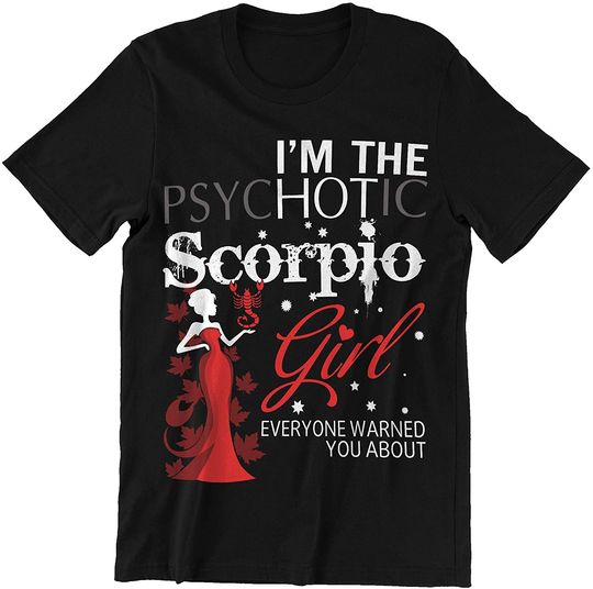 Girl I Am The Psychotic Scorpio Girl Zodiac Scorpio t-Shirt