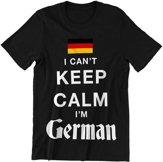 Can't Keep Calm I'm a German T-Shirt