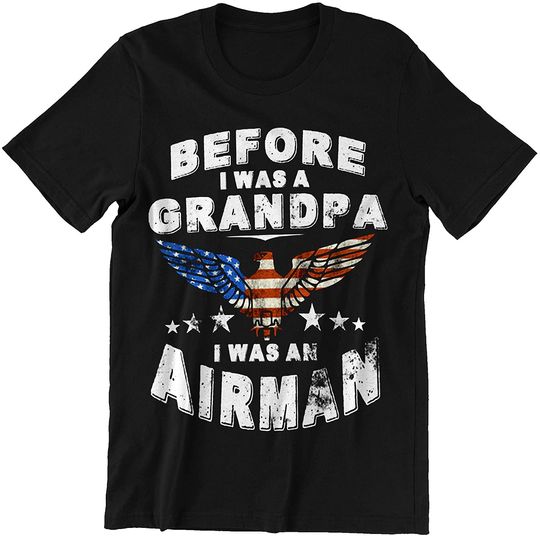 Before I was A Grandpa I was A Airman t-Shirt
