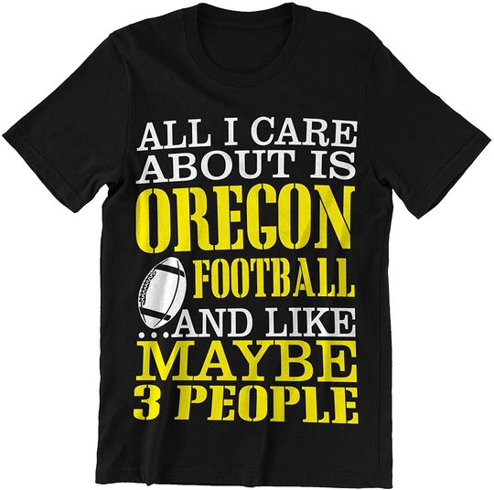 Football America Oregon All I Care About is Oregon Football and 3 People T-Shirt