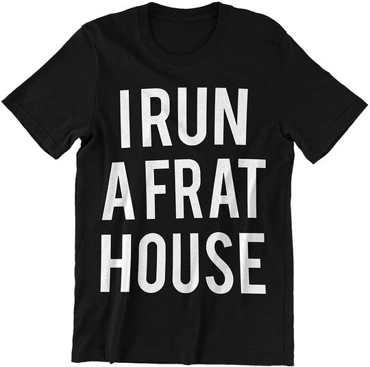 Frat House I Run A Frat House t-Shirt