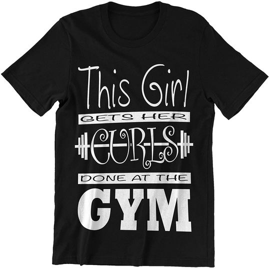 Fitness Girls This Girl Gets Her Curls Done at The Gym t-Shirt