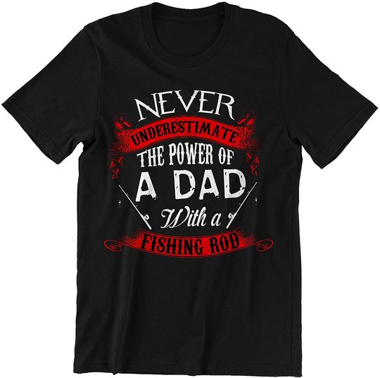 Fishing Dad Never Underestimate The Power of A DAD with A Fishing Rod Shirts