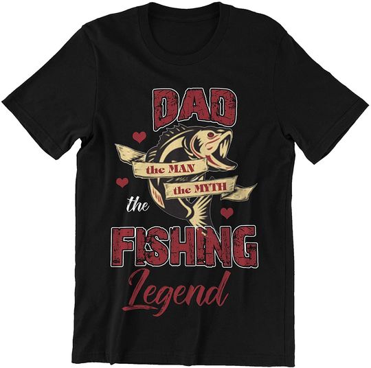 Fishing Legend Dad The Man The Myth Shirts