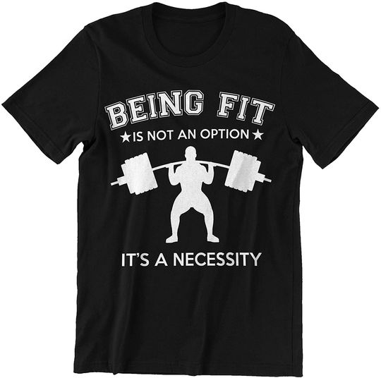 Being FIT is NOT an Option ITS A Necessity Shirts