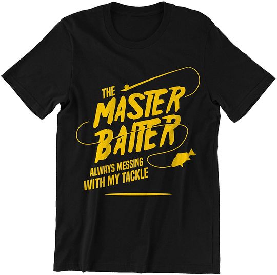 Fishing Master Baiter Always Messing with Tackle Shirts