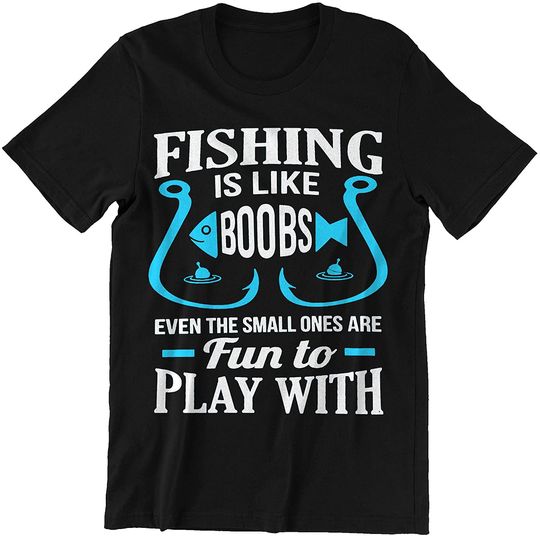 Fishings is Like Boobs Even The Small Ones Shirts