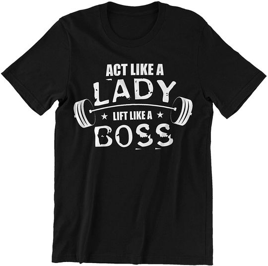 Act Like A Lady, Lift Like A Boss t-Shirt