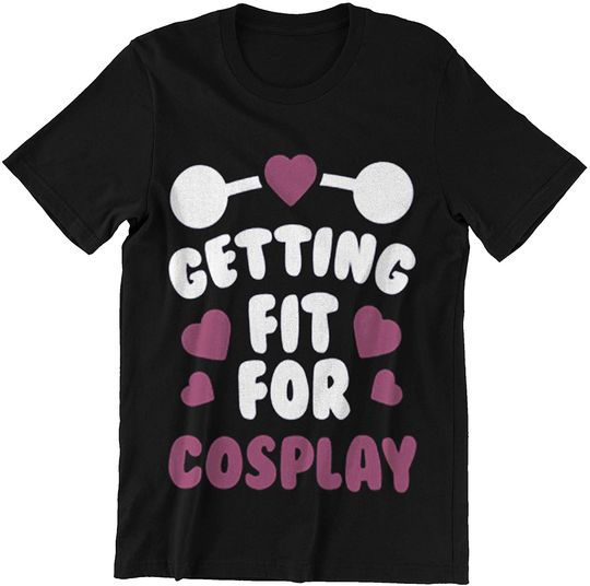 Fitness Girl Cosplay Getting FIT for Cosplay t-Shirt