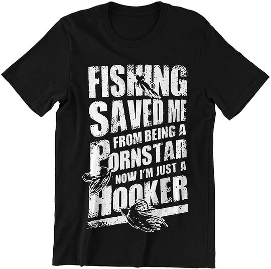 Fishing Saved Me from Being A Pornstar Shirts