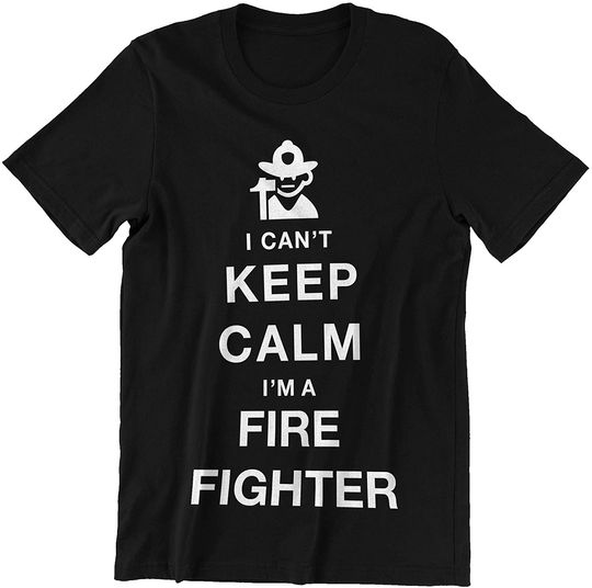Fire Fighter Can't Keep Calm I'm a Fire Fighter Shirt