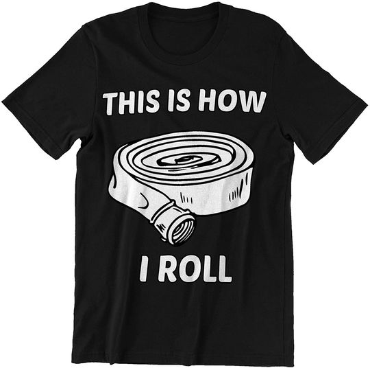 Firefighter This is How I Roll Shirt