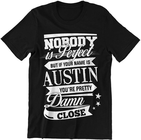 Austin Nobody Perfect But Austin Pretty Damn Close Shirt