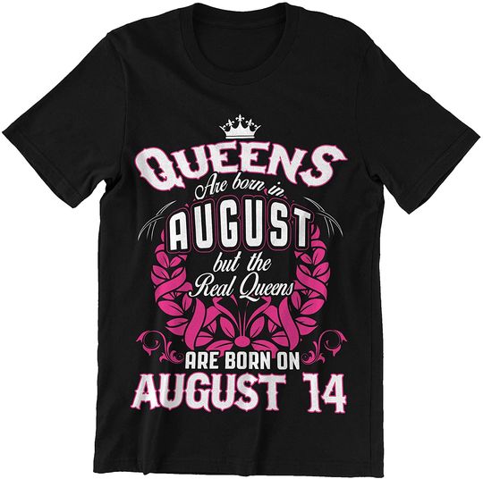 August 14 Woman Real Queens are Born On August 14 Shirt