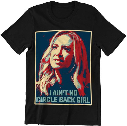 I Ain't No Circle Back Girl Kayleigh McEnany T Shirt