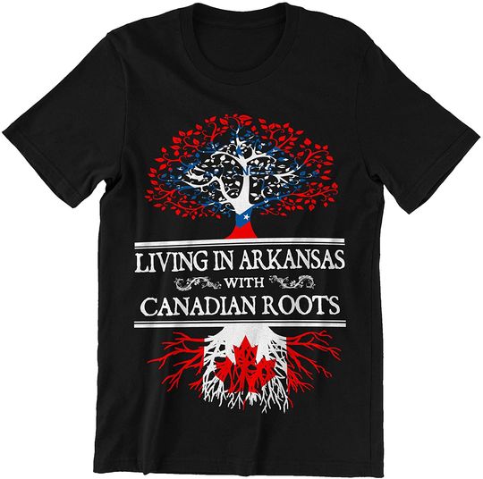 Canadian Living in Arkansas with Canadian Roots Shirt