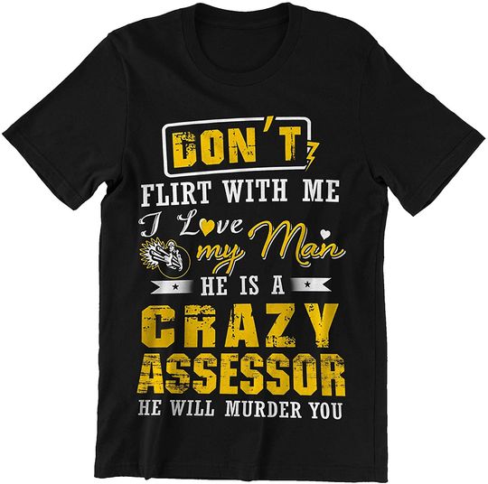 Assessor Don't Flirt with Me I Love My Man Shirt