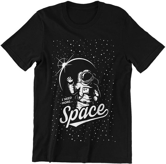 Astronaut Need More Space Shirt