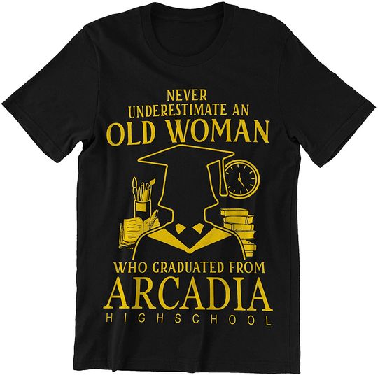 Arcadia High School Graduate Woman Never Underestimate Shirt