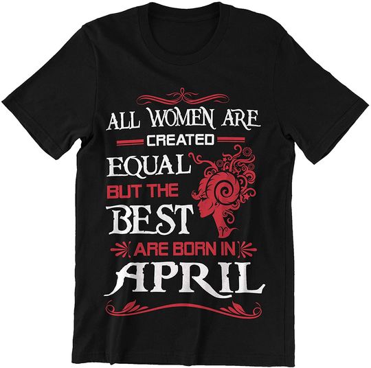 April Woman The Best are Born in April Shirt