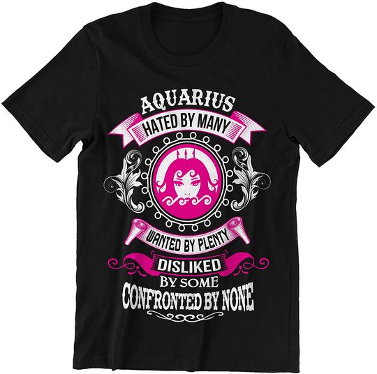 Aquarius Hated by Many Wanted by Plenty Shirt