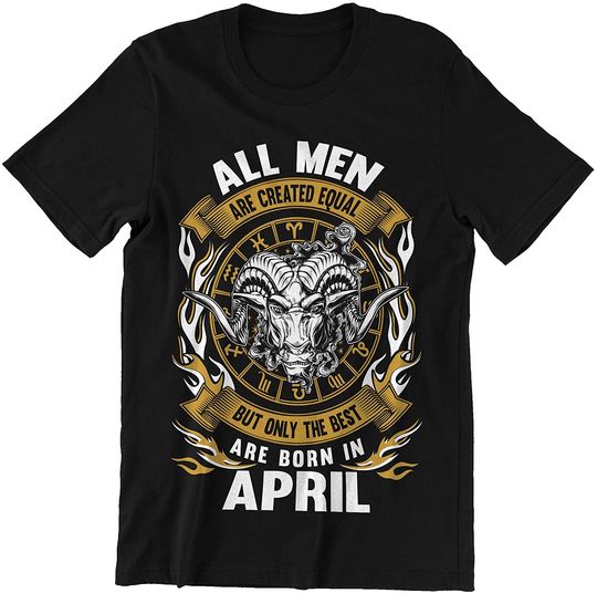 April All Men are Created Equal But Only The Best are Born in April Shirt