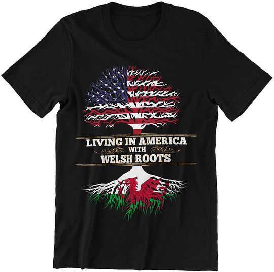 America Welsh Roots Living in America with Welsh Roots Shirt
