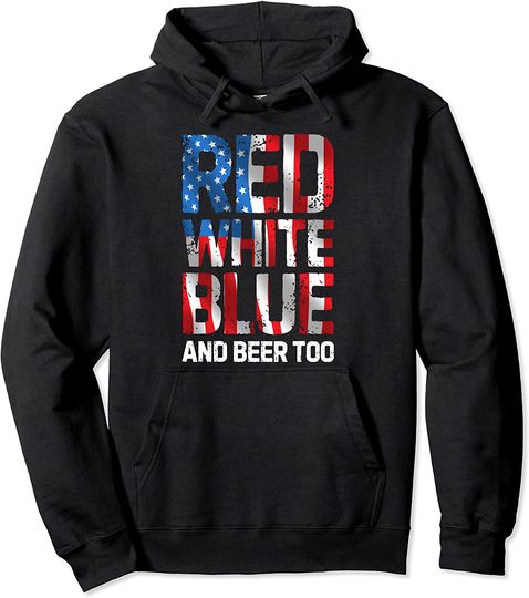 Red White Blue And Beer Too 4th Of July Men Women USA Flag Hoodie