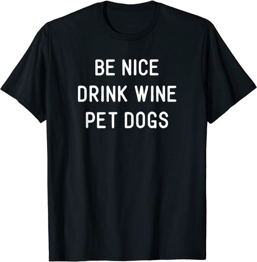 Wine Dog Quote Saying Meme Be Nice Drink Wine Pet Dogs TShirt