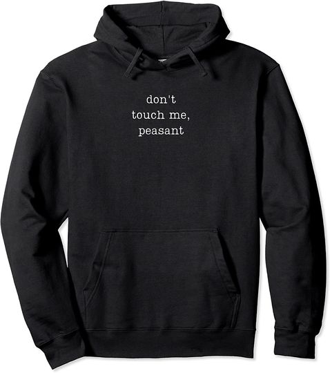 Don't Touch Me Peasant Hoodie