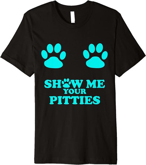 Show Me Your Pitties Shirt Funny Pit Bull T Shirt