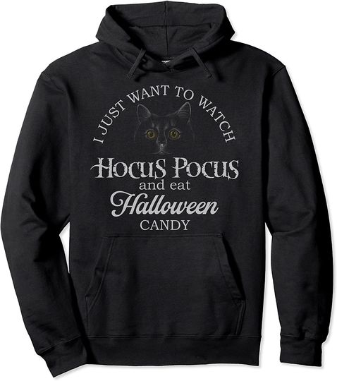 Hocus Pocus I Just Want To Watch And Eat Candy Pullover Hoodie