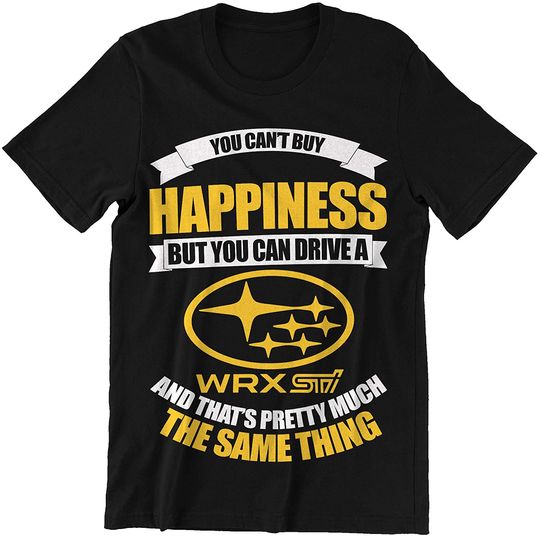 You Cant But Happiness But You Can Drive A WRX Sti Shirt