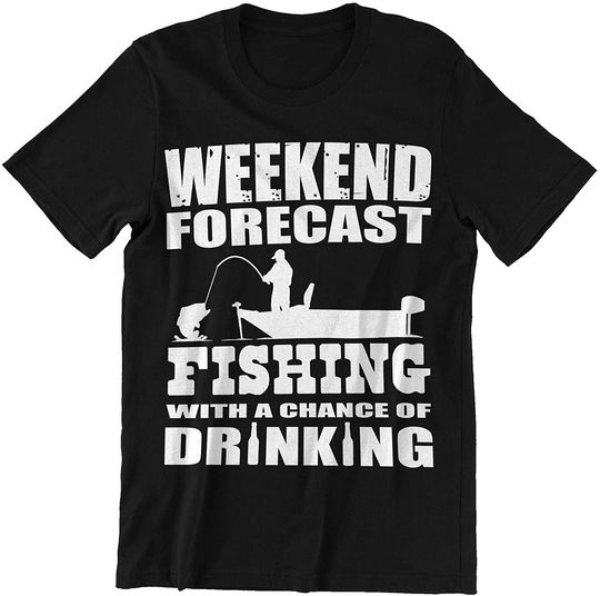 Weekend Forecast Fishing Fishing with A Chance of Drinking Shirt