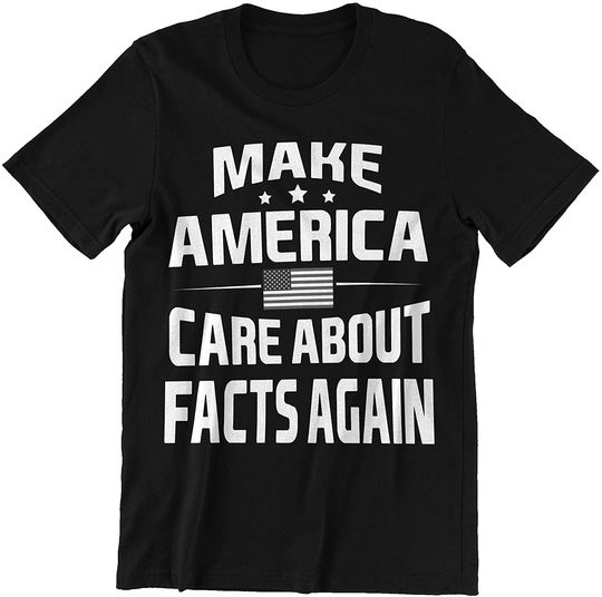 Make America Care About Facts Again Shirt